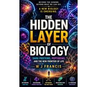 THE HIDDEN LAYER OF BIOLOGY: Dark Proteins, Peptideins, and the New Frontier of Life