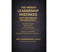 The Hidden Leadership Mistakes That Destabilize Organizations: Strengthen Signals. Build Stability. Lead with Discipline. (The Hidden Business Mistakes Series)