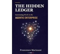 THE HIDDEN LEDGER: Governing Work in the Agentic Enterprise