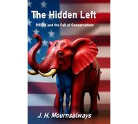 The Hidden Left: RINO’s and the Fall of Conservatism (The RED PILL Trilogy)
