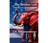 The Hidden Left: RINO’s and the Fall of Conservatism (The RED PILL Trilogy)