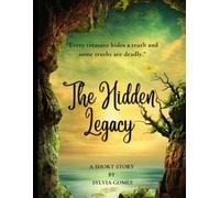 The Hidden Legacy: Every treasure hides a truth and some truths are deadly.
