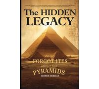 The Hidden Legacy: What History Forgot About the Pyramids