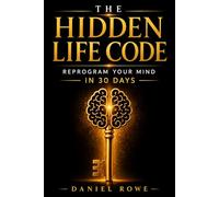 THE HIDDEN LIFE CODE: Reprogram Your Mind in 30 Days