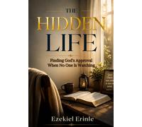 THE HIDDEN LIFE: Finding God's Approval When No One Is Watching