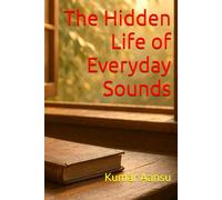 The Hidden Life of Everyday Sounds