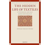The Hidden Life of Textiles in the Medieval and Early Modern Mediterranean: Contexts and Cross-Cultural Encounters in the Islamic, Latinate and ... Post-medieval Mediterranean Archaeology, 3)