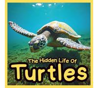 The hidden life of turtles: Fun Turtle Facts and Stunning Realistic Photos: Discover Amazing Turtle Facts with Beautiful Pictures | Educational Nature ... Parents, Teachers, and Homeschool Learning