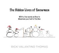 The Hidden Lives of Snowmen: With a few words on How to Maintain your half of the Bed