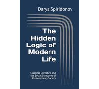 The Hidden Logic of Modern Life: Classical Literature and the Social Structures of Contemporary Society