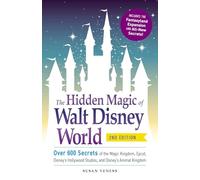 The Hidden Magic of Walt Disney World: Over 600 Secrets of the Magic Kingdom, Epcot, Disney’s Hollywood Studios, and Disney’s Animal Kingdom [Idioma Inglés]