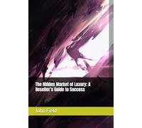 The Hidden Market of Luxury: A Reseller’s Guide to Success (The Guide to Reselling)