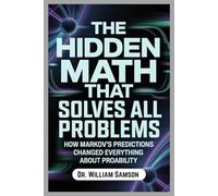 THE HIDDEN MATH THAT SOLVES ALL PROBLEMS: How Markov's Predictions Changed Everything About Probability