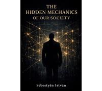 The Hidden Mechanics of Our Society (Deep Finance series)