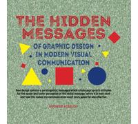THE HIDDEN MESSAGES OF GRAPHIC DESIGN IN MODERN VISUAL COMMUNICATION: How design conveys a paralinguistic messages which create appropriate attitudes ... of the verbal message before it is even read
