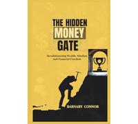 The Hidden Money Gate: Revolutionizing Wealth,Mindset and Financial Freedom