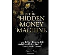 The Hidden Money Machine: How Jeffrey Epstein Built His Billion-Dollar Web of Power and Control
