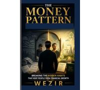 THE HIDDEN MONEY PATTERNS: Break the Habits That Block Financial Success