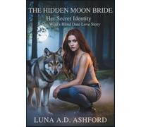 The Hidden Moon Bride: Her Secret Identity: A She-Wolf's Blind Date Love Story