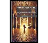 The Hidden Music: Sufi Insights from Rumi’s Masnavi (Sufi, Tao, Zen - Timeless Wisdom Series)