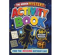 The Hidden Mystery Activity Book: 50+ Mystery Puzzles for Ages 6-9, Crack Codes, Follow Suspects, and Solve the Missing Birthday Cake Case Through ... and Logic Challenges. (Spycraft Kids)