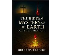 The Hidden Mystery of the Earth: Blood, Ground, and Divine Secrets