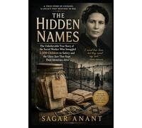 The Hidden Names: The Unbelievable True Story of the Social Worker Who Smuggled 2,500 Children to Safety and the Glass Jars That Kept Their Identities Alive