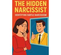 The Hidden Narcissist: Identifying Subtle Narcissism (Relationships, Marriage & Long-Term Relationships Self-Help, Conflict Resolution, Advice And Tips Books)