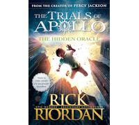 The Hidden Oracle. The Trials Of Apollo - Book 1: The first in a funny, mythical series about gods and heroes, set in the world of Percy Jackson