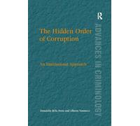 The Hidden Order of Corruption: An Institutional Approach (New Advances in Crime and Social Harm)