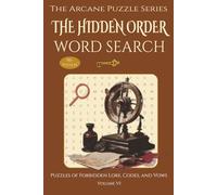 The Hidden Order Word Search - Puzzles of Forbidden Lore, Codes, and Vows.: Word Searches with Easy to Read Print for Adults & Teens abut Secret ... & Holidays (The Arcane Puzzle Series)