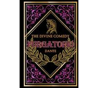 The Hidden Pathways of the Divine Comedy: Dante’s ascent through Purgatory and the sacred trials of the soul’s purification - with insightful Notes ... Illustrations 2 of 3 (The Divine Trilogy)