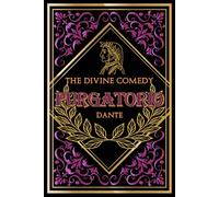 The Hidden Pathways of the Divine Comedy: Dante’s ascent through Purgatory and the sacred trials of the soul’s purification - with insightful Notes ... Illustrations 2 of 3 (The Divine Trilogy)