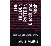 THE HIDDEN PATTERN Enoch and Noah: A BIBLICAL & PROPHETIC STUDY (THE LEGACY SERIES)