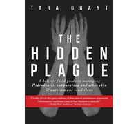 The Hidden Plague: A Holistic Field Guide to Managing Hidradenitis Suppurativa & Other Skin and Autoimmune Conditions