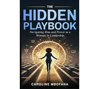 The Hidden Playbook: Navigating Bias and Power as a Woman in Leadership