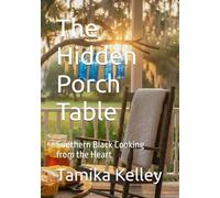 The Hidden Porch Table: Southern Black Cooking from the Heart
