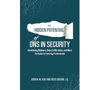 The Hidden Potential of DNS In Security: Combating Malware, Data Exfiltration, and more - The Guide for Security Professionals