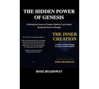 The Hidden Power of Genesis: Unlocking the Secrets of Creation: The Hidden Power of Genesis: Manifest Your Destiny through the Power of Thought