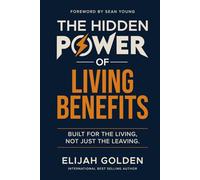 The Hidden Power of Living Benefits