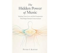The Hidden Power of Music: Healing, Time, Love, and the Frequencies That Shape Human Consciousness