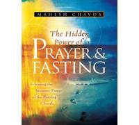 The Hidden Power of Prayer and Fasting: Releasing the Awesome Power of the Praying Church