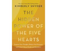 The Hidden Power of the Five Hearts: Empower Your Thoughts, Balance Your Emotions, and Unlock Vibrant Health and Abundance