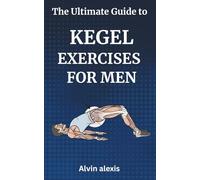 The Hidden Power: The Ultimate Guide to Kegel Exercises for Men