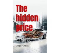 The hidden price: Why our electric mobility is destroying the environment (The Electric Car Report)