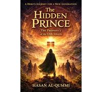 The Hidden Prince: The Prophecy of the 12th Imam (The Hidden Imam Chronicles)