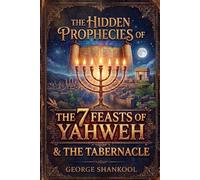 The Hidden Prophecies of The 7 Feasts of Yahweh & The Tabernacle
