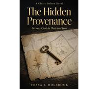 The Hidden Provenance: Secrets Cast in Oak and Iron. A Claire Dalton Novel (Claire Dalton Mysteries)
