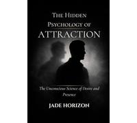 The Hidden Psychology of ATTRACTION | The Unconscious Science of Desire and Presence: This book helps you stop chasing and start attracting through calm confidence and presence.
