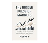 The Hidden Pulse of Markets: A Deep Dive into Trading Volume’s Role in Fundamental Stock Analysis (Essential Guides to Fundamental Investing)